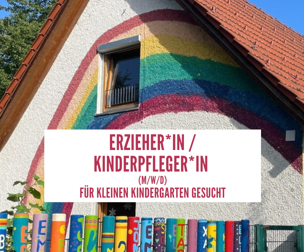 ERZIEHER*IN /
KINDERPFLEGER*IN
(M/W/D)
FÜR KLEINEN KINDERGARTEN GESUCHT